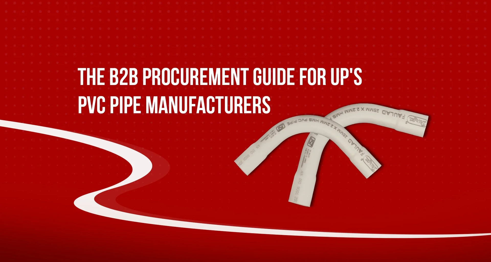 The B2B Procurement Guide for UP's PVC Pipe Manufacturers